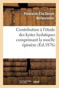 Contribution À l'Étude Des Kystes Hydatiques Comprimant La Moelle Épinière (en Francés)
