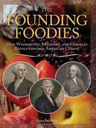 the founding foodies,how washington, jefferson, and franklin revolutionized american cuisine (en Inglés)