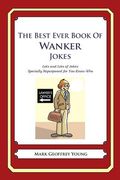 The Best Ever Book of Wanker Jokes: Lots and Lots of Jokes Specially Repurposed for You-Know-Who