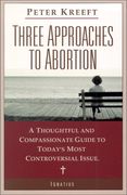 three approaches to abortion,a thoughtful and compassionate guide to today´s most controversial issue (en Inglés)