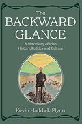 The Backward Glance: A Miscellany of Irish History, Politics and Culture (en Inglés)