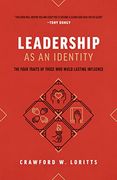 Leadership as an Identity: The Four Traits of Those who Wield Lasting Influence 