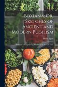 Boxiana; Or, Sketches of Ancient and Modern Pugilism: From the Championship of Cribb to the Present Time (en Inglés)