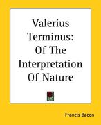 valerius terminus: of the interpretation of nature (en Inglés)