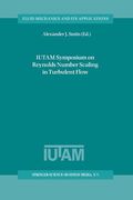 Iutam Symposium on Reynolds Number Scaling in Turbulent Flow: Proceedings of the Iutam Symposium Held in Princeton, Nj, U.S.A., 11-13 September 2002 (en Inglés)
