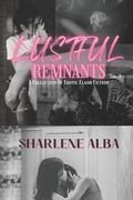 Lustful Remnants: A Collection Of Erotic Flash Fiction, Volume 3 (en Inglés)
