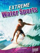 Extreme Water Sports (Sports to the Extreme)
