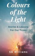 Colours of The Light: Stories and Lessons for our Times (en Inglés)