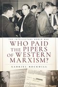 Who Paid the Pipers of Western Marxism?. The Intellectual World War, Marxism vs. the Imperial Theory Industry