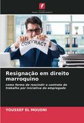 Resignação em Direito Marroquino: Como Forma de Rescindir o Contrato de Trabalho por Iniciativa do Empregado (en Portugués)