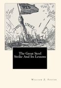 The Great Steel Strike And Its Lessons (en Inglés)