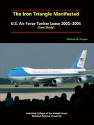 The Iron Triangle Manifested: U.S. Air Force Tanker Lease 2001-2005 (Case Study)