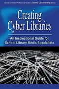 Creating Cyber Libraries: An Instructional Guide for School Library Media Specialists