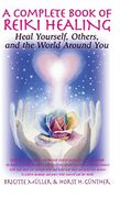 A Complete Book of Reiki Healing: Heal Yourself, Others, and the World Around You