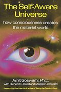 The Self-Aware Universe: How Consciousness Creates the Material Universe: How Consciousness Creates the Material World (Hors Catalogue) (en Inglés)