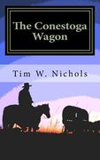 The Conestoga Wagon: A Modern Western set in the South Western States of Kansas, Colorado and California (en Inglés)
