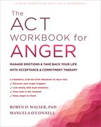 The ACT Workbook for Anger: Manage Emotions and Take Back Your Life with Acceptance and Commitment Therapy (en Inglés)
