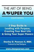 The Art of Being a Super You: Your 5 Step Guide to Leading with Purpose, Creating Your Best Life & Using Your Super Powers - Youth Edition (en Inglés)