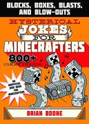 Hysterical Jokes for Minecrafters: Blocks, Boxes, Blasts, and Blow-Outs