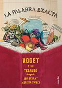 La Palabra Exacta. Roget y Su Tesauro / The Right Word: Roget and His Thesaurus (Spanish Edition)