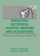Predicting Successful Hospital Mergers and Acquisitions: A Financial and Marketing Analytical Tool (en Inglés)