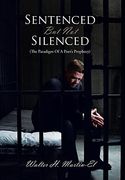 Sentenced but not Silenced: (The Paradigm of a Poet's Prophecy) (en Inglés)