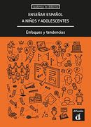 Enseñar Español a Niños y Adolescentes: Enfoques y Tendencias (Cuadernos de Didactica)