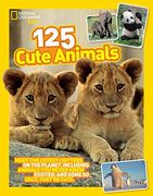 125 Cute Animals: Meet the Cutest Critters on the Planet, Including Animals you Never Knew Existed, and Some so Ugly They're Cute (National Geographic Kids) (en Inglés)