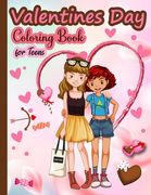 Valentines Day Coloring Book for Teens: A Special Coloring Book for Teens on Valentines Day - Express Your Creative Heart with Calm Designs for a Plea