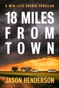 18 Miles from Town: A Midlife Crisis Thriller (en Inglés)