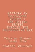 history by hollywood, volume i the united states through the progressive era (en Inglés)