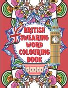 British Swearing word colouring book: A fun colouring activity book of bloody British swearing words. Dirtiest Motherflippin adult colouring experienc