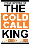 The Cold Call King: How to Make More Effective Sales Calls