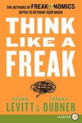Think Like a Freak: The Authors of Freakonomics Offer to Retrain Your Brain (en Inglés)