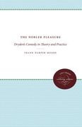 the nobler pleasure: dryden's comedy in theory and practice (en Inglés)