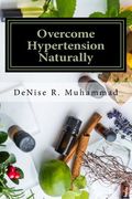 Overcome Hypertension Naturally: 8 Life Essences that Support a Healthy Blood Pressure (en Inglés)
