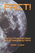 Fact!: The Fun Filled Fact Book Full of Fascinating Facts (en Inglés)