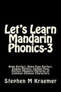 Let's Learn Mandarin Phonics-3: Rime Perfect, Rime-Tone Perfect, Ending Perfect, Ending-Tone Perfect Phonetic Patterns of Common Chinese Characters