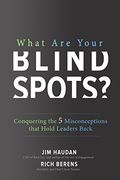 What are Your Blind Spots? Conquering the 5 Misconceptions That Hold Leaders Back
