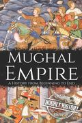 Mughal Empire: A History from Beginning to End (en Inglés)