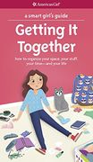 A Smart Girl's Guide: Getting It Together: How to Organize Your Space, Your Stuff, Your Time--and Your Life (Smart Girl's Guides) (en Inglés)