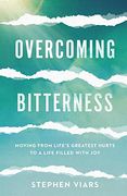 Overcoming Bitterness: Moving From Life'S Greatest Hurts to a Life Filled With joy (en Inglés)