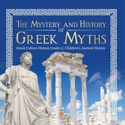 The Mystery and History of Greek Myths Greek Culture History Grade 5 Children's Ancient History (en Inglés)