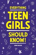 Everything Teen Girls Should Know! (en Inglés)