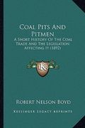 coal pits and pitmen: a short history of the coal trade and the legislation affecting it (1892)