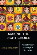 Making the Right Choice: Narratives of Marriage in sri Lanka (The Politics of Marriage and Gender: Global Issues in Local Contexts) (en Inglés)