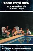 Todo Está Bien: Por el laberinto de la evolución (in Spanish)