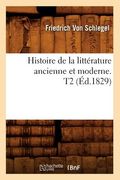 Histoire de la Littérature Ancienne Et Moderne. T2 (Éd.1829) (in French)