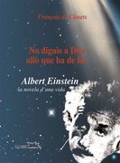 No diguis a Déu allò que ha de fer: Albert Einstein, la novel·la d'una vida (Lo Marraco)