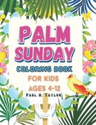 Palm sunday coloring book for kids: Lent Coloring Book For Kids Ages 2-6,3-5,4-8,5-12,6-15, Bible Coloring Book For Kids Ages 3-5,4-8,5-10, Christian (en Inglés)